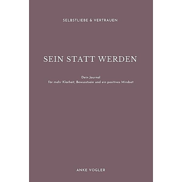 SEIN STATT WERDEN, Anke Vogler