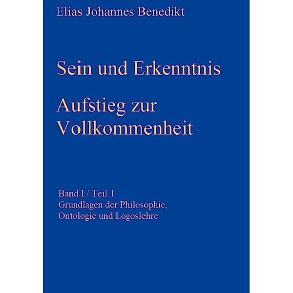 Sein und Erkenntnis / Sein und Erkenntnis Bd.1, Elias Johannes Benedikt