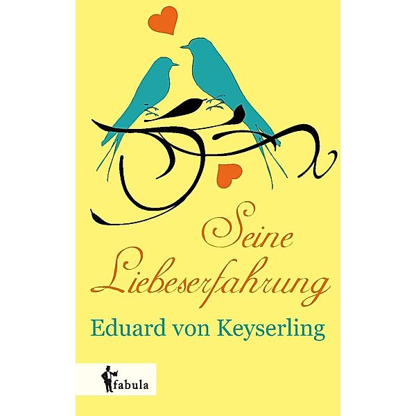 Seine Liebeserfahrung / fabula Verlag Hamburg, Eduard von Keyserling