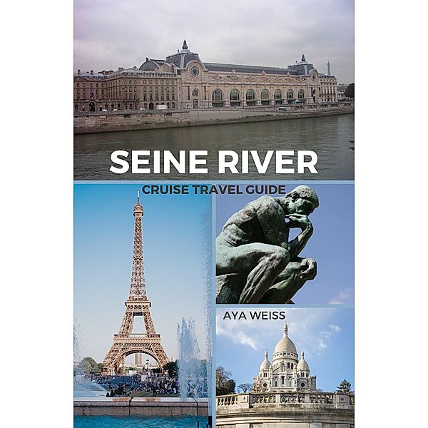 Seine River Cruise Travel Guide, Aya Weiss