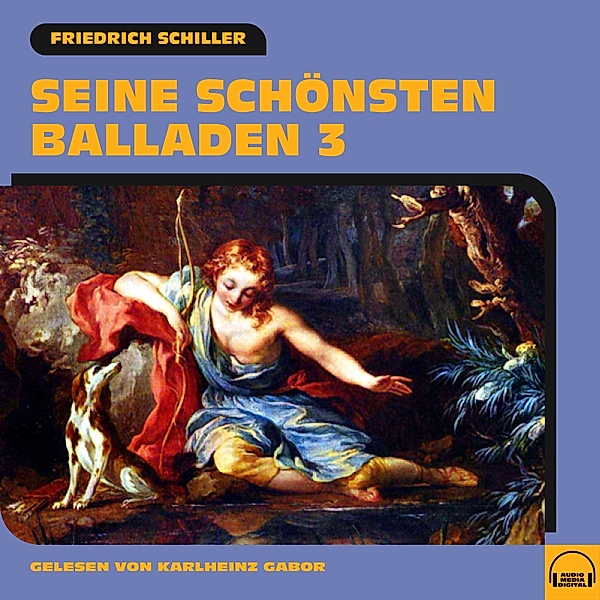 Seine schönsten Balladen - 3 - Seine schönsten Balladen 3, Friedrich Schiller