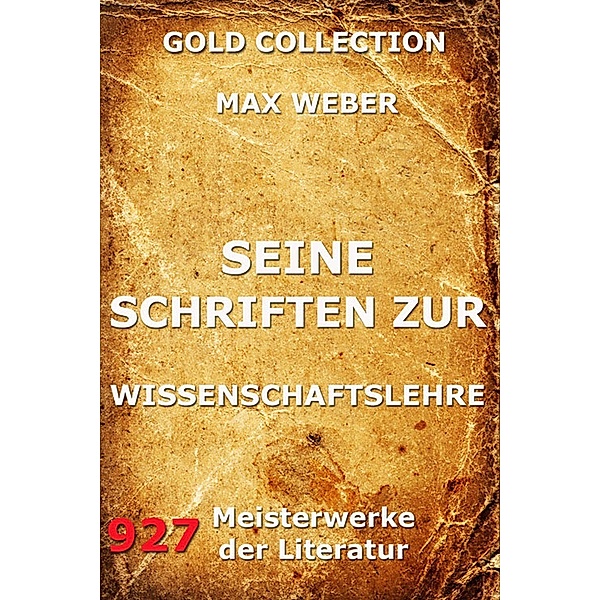 Seine Schriften zur Wissenschaftslehre, Max Weber