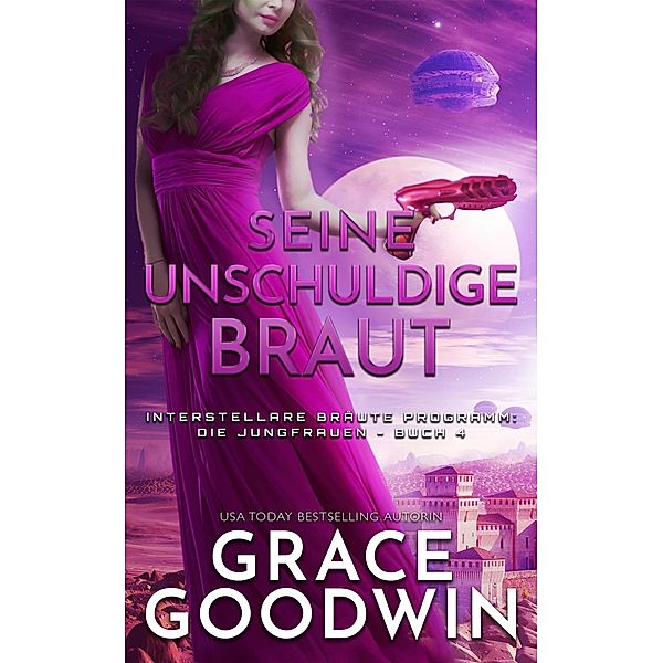 Seine unschuldige Braut / Interstellare Bräute® Programm: Die Jungfrauen Bd.4, Grace Goodwin