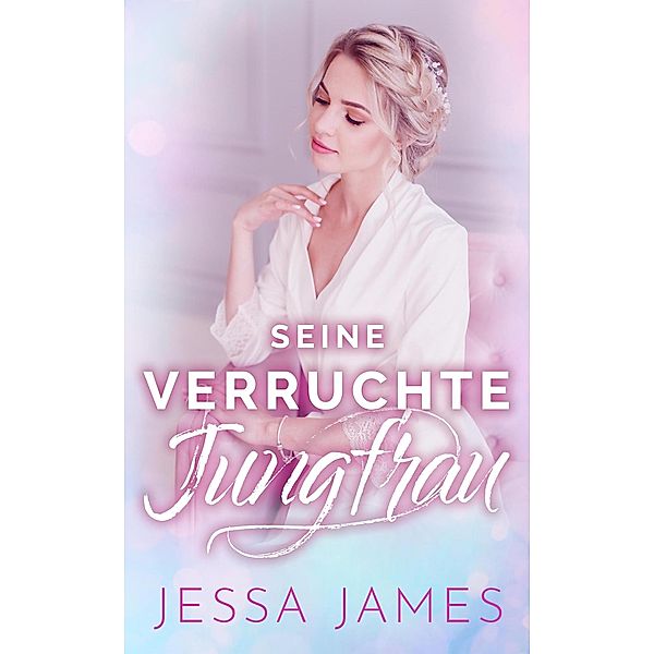 Seine verruchte Jungfrau / Der Jungfrauenpakt Bd.3, Jessa James