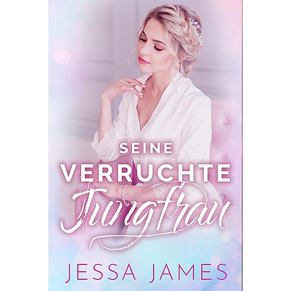 Seine verruchte Jungfrau / Der Jungfrauenpakt Bd.3, Jessa James