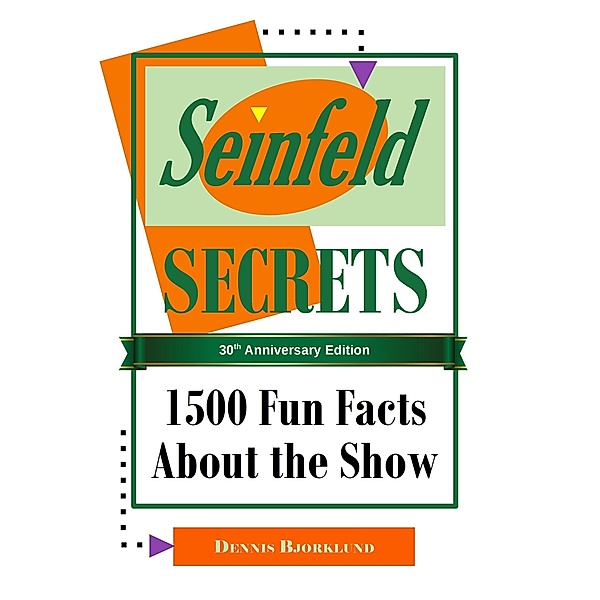 Seinfeld Secrets: 1500 Fun Facts About the Show, Dennis Bjorklund