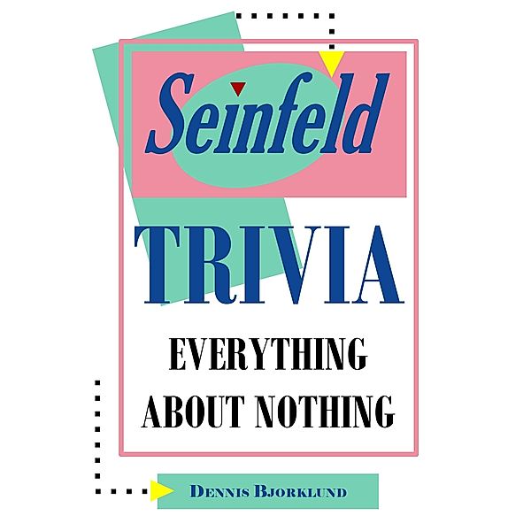 Seinfeld Trivia: Everything About Nothing, Dennis Bjorklund