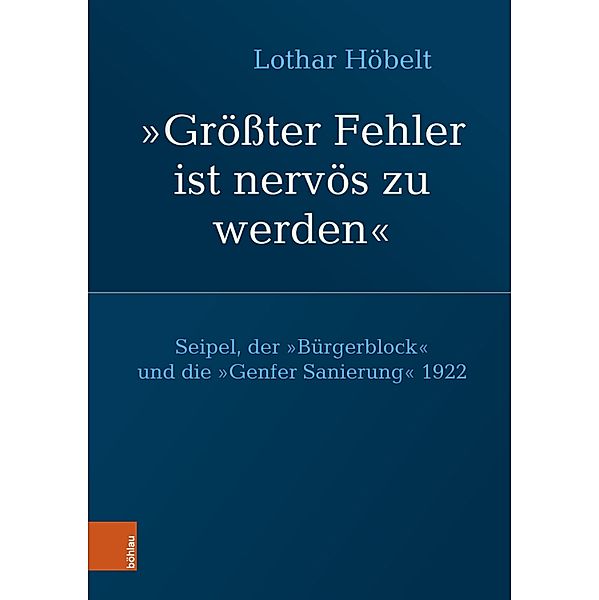 Seipel, der Bürgerblock und die Genfer Sanierung 1922 / Schriftenreihe des Forschungsinstitutes für politisch-historische Studien der Dr.-Wilfried-Haslauer-Bibliothek, Lothar Höbelt