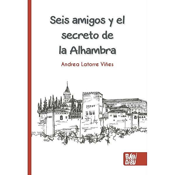 Seis amigos y el secreto de la Alhambra, Andrea Latorre Viñes