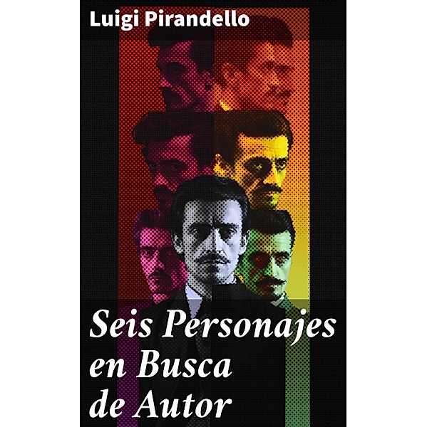 Seis Personajes en Busca de Autor, Luigi Pirandello