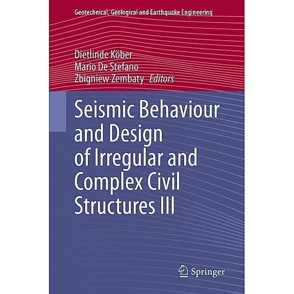 Seismic Behaviour and Design of Irregular and Complex Civil Structures III / Geotechnical, Geological and Earthquake Engineering Bd.48