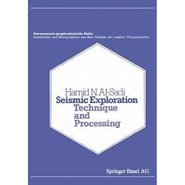 Seismic Exploration / Lehrbücher und Monographien aus dem Gebiete der exakten Wissenschaften Bd.7, H. N. Al-Sadi