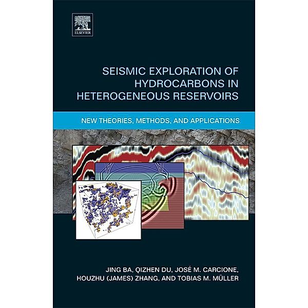 Seismic Exploration of Hydrocarbons in Heterogeneous Reservoirs, Ba Jing, José M. Carcione, Qizhen Du, Haibo Zhao, Tobias Muller