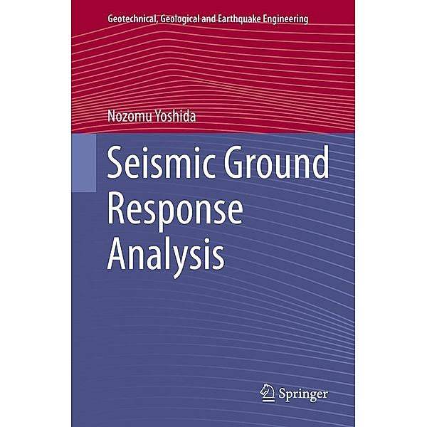 Seismic Ground Response Analysis / Geotechnical, Geological and Earthquake Engineering Bd.36, Nozomu Yoshida