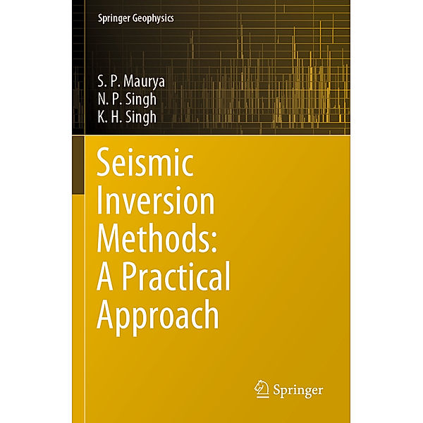 Seismic Inversion Methods: A Practical Approach, S. P. Maurya, N. P. Singh, K. H. Singh