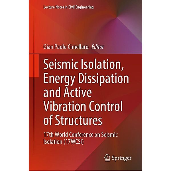 Seismic Isolation, Energy Dissipation and Active Vibration Control of Structures / Lecture Notes in Civil Engineering Bd.309