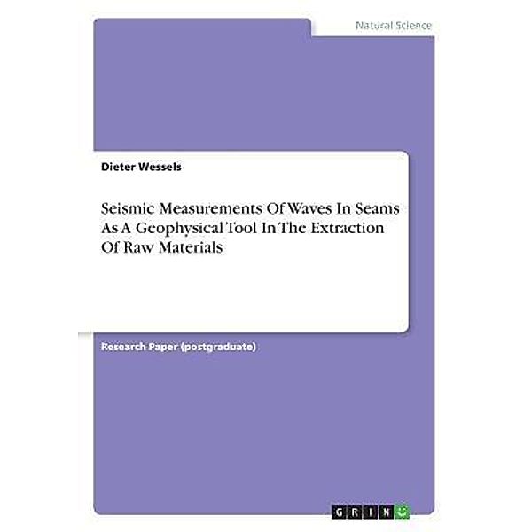 Seismic Measurements Of Waves In Seams As A Geophysical Tool In The Extraction Of Raw Materials, Dieter Wessels