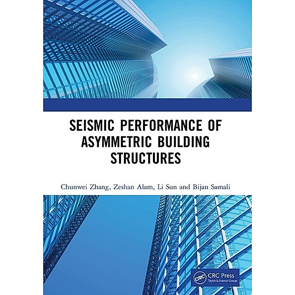 Seismic Performance of Asymmetric Building Structures, Chunwei Zhang, Zeshan Alam, Li Sun, Bijan Samali