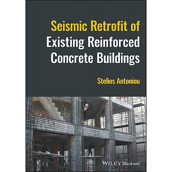 Seismic Retrofit of Existing Reinforced Concrete Buildings, Stelios Antoniou