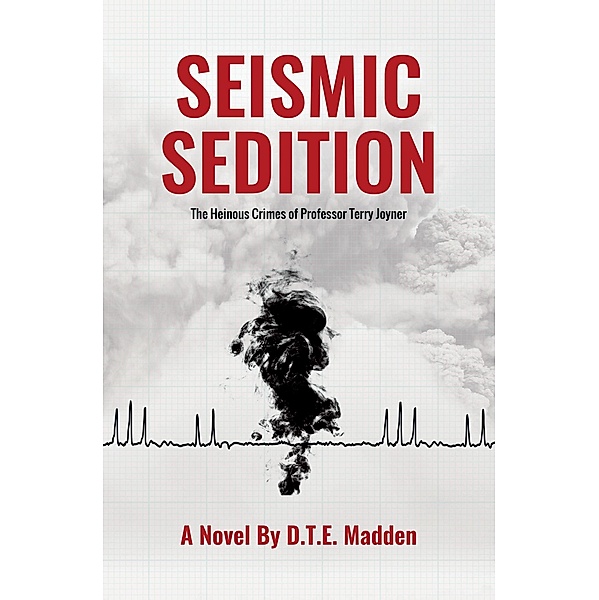 Seismic Sedition: The Heinous Crimes of Professor Terry Joyner, D. T. E. Madden