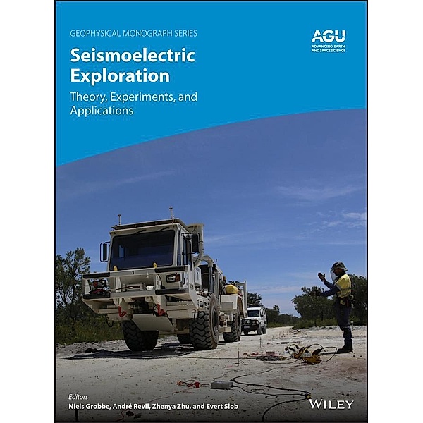 Seismoelectric Exploration / Geophysical Monograph Series, Zhenya Zhu, Evert Slob, Niels Grobbe, André Revil