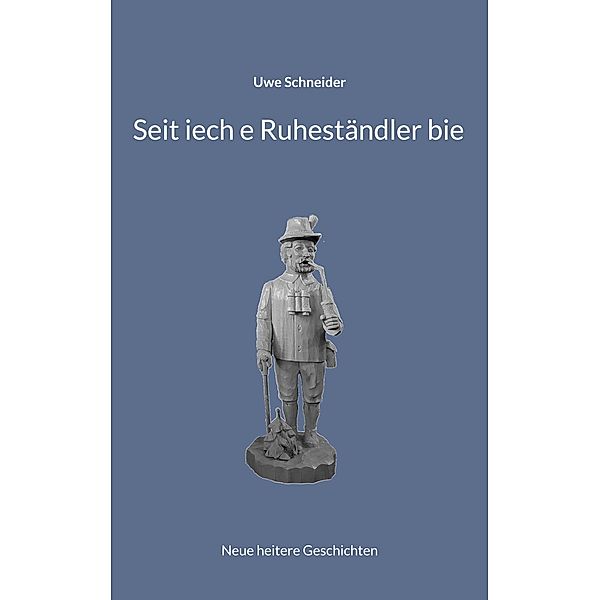 Seit iech e Ruheständler bie, Uwe Schneider