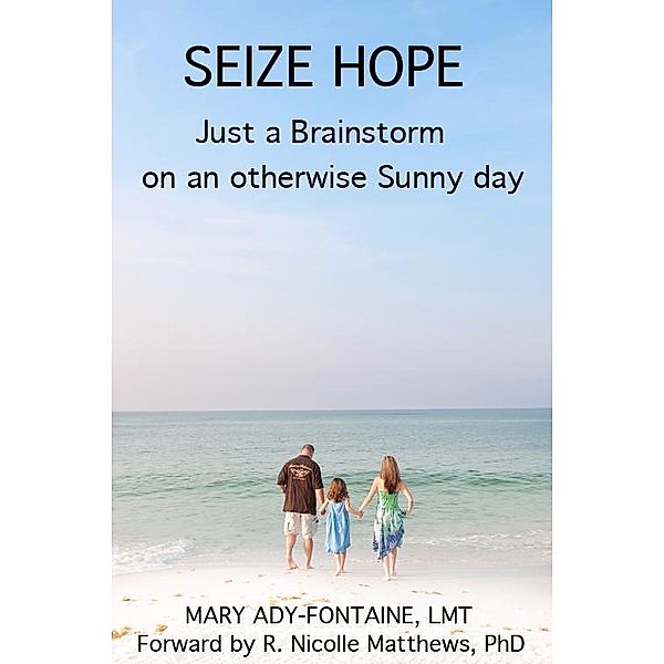 SEIZE HOPE: Just a Brainstorm on an otherwise Sunny Day, Mary Ady Fontaine