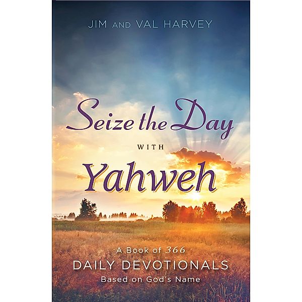 Seize the Day with Yahweh, Jim Harvey, Val Harvey