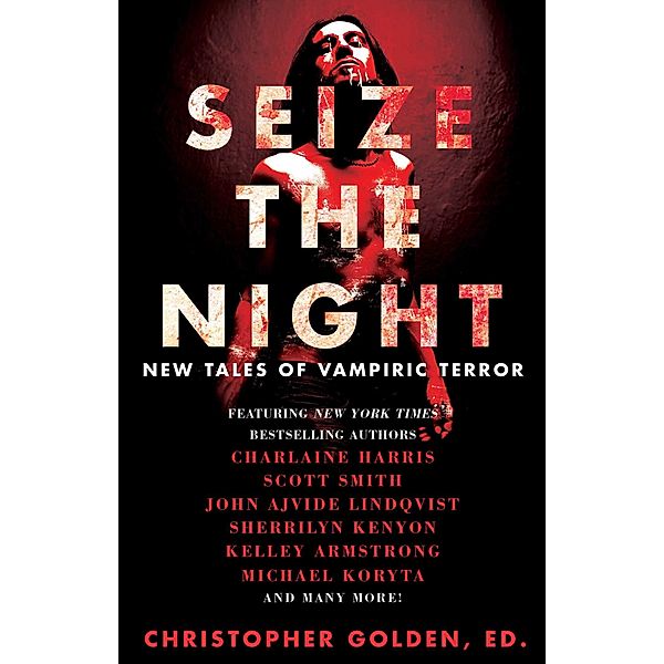 Seize the Night, Brian Keene, Sherrilyn Kenyon, Michael Koryta, John Langan, Tim Lebbon, Seanan McGuire, Joe McKinney, Leigh Perry, Robert Shearman, Scott Smith, Kelley Armstrong, Lucy A. Snyder, David Wellington, Rio Youers, John Ajvide Lindqvist, Laird Barron, Gary A. Braunbeck, Dana Cameron, Dan Chaon, Lynda Barry, Charlaine Harris