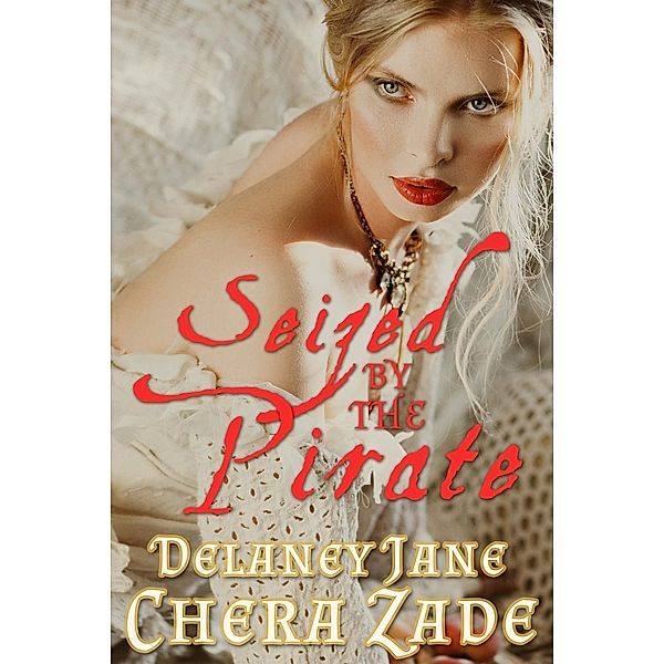 Seized by the Pirate (Pirate's Pleasure, #2) / Pirate's Pleasure, Chera Zade, Delaney Jane