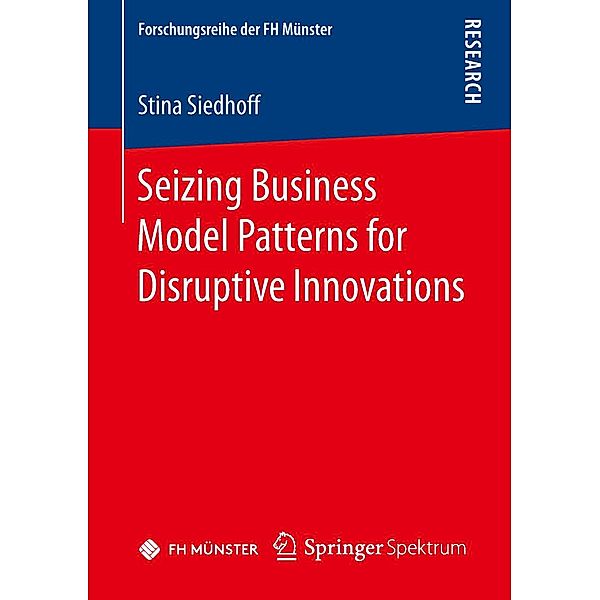 Seizing Business Model Patterns for Disruptive Innovations / Forschungsreihe der FH Münster, Stina Siedhoff