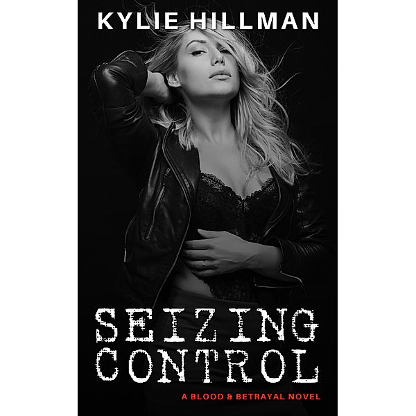 Seizing Control (Blood & Betrayal, #2) / Blood & Betrayal, Kylie Hillman