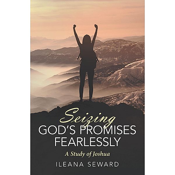 Seizing God's Promises Fearlessly, Ileana Seward
