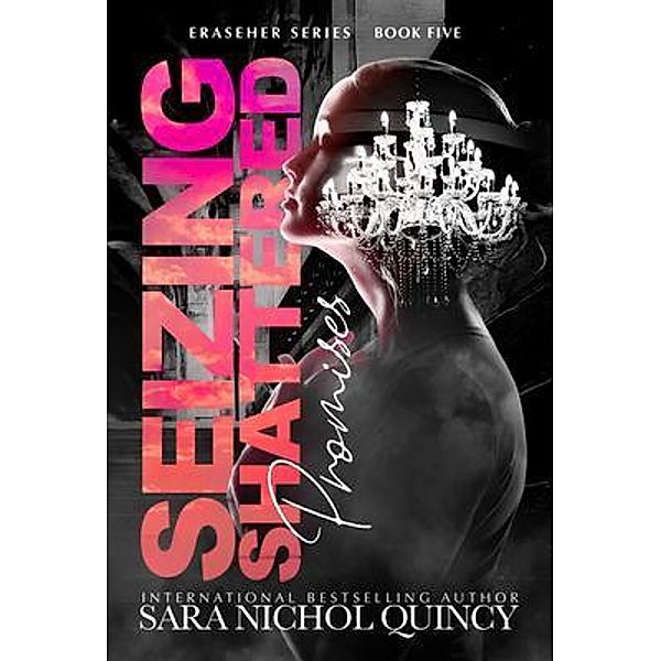 Seizing Shattered Promises / The Eraseher Series Bd.5, Sara Nichol Quincy