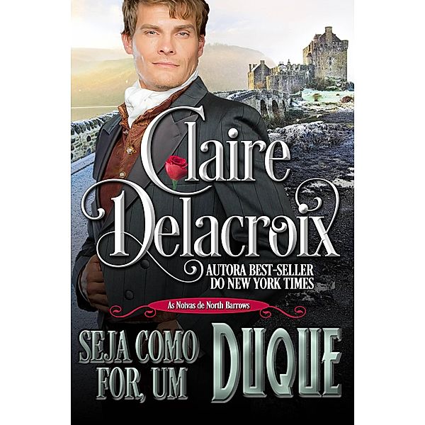 Seja Como For, Um Duque (As Noivas de North Barrows, #2) / As Noivas de North Barrows, Claire Delacroix