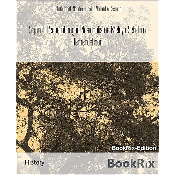 Sejarah Perkembangan Nasionalisme Melayu Sebelum Kemerdekaan, Uqbah Iqbal, Nordin Hussin, Ahmad Ali Seman