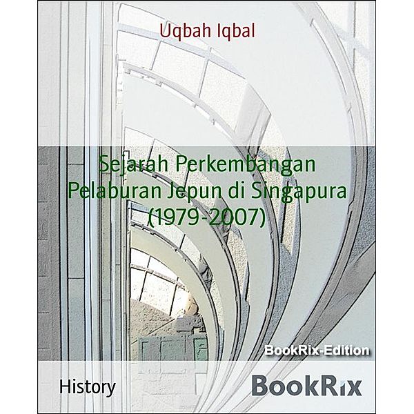 Sejarah Perkembangan Pelaburan Jepun di Singapura (1979-2007), Uqbah Iqbal