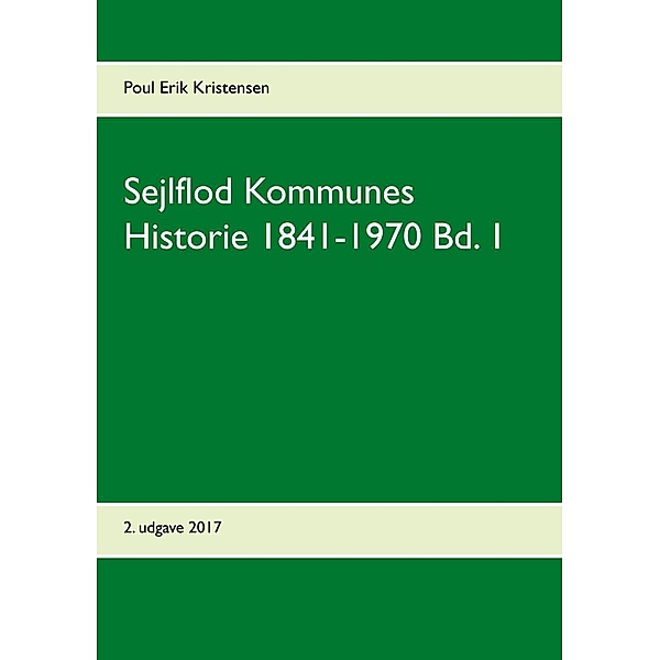 Sejlflod Kommunes Historie 1841-1970 Bd. 1, Poul Erik Kristensen
