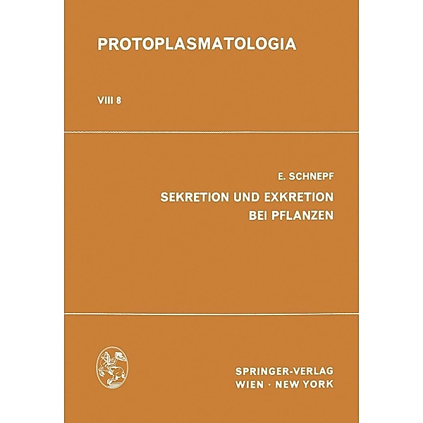 Sekretion und Exkretion bei Pflanzen / Protoplasmatologia Cell Biology Monographs Bd.8 / 8, E. Schnepf