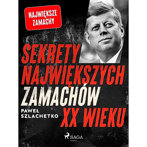 Sekrety najwiekszych zamachów XX wieku / Najwieksze Bd.3, Pawel Szlachetko