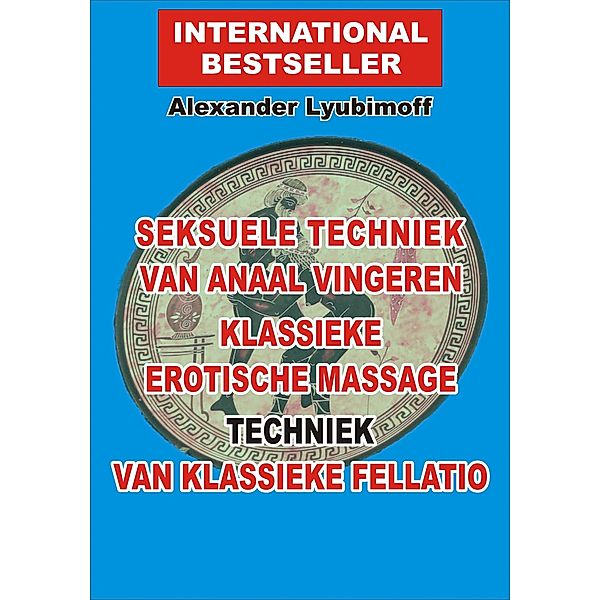 Seksuele techniek van anaal vingeren. Klassieke erotische massage. Techniek van klassieke fellatio, Alexander Lyubimoff