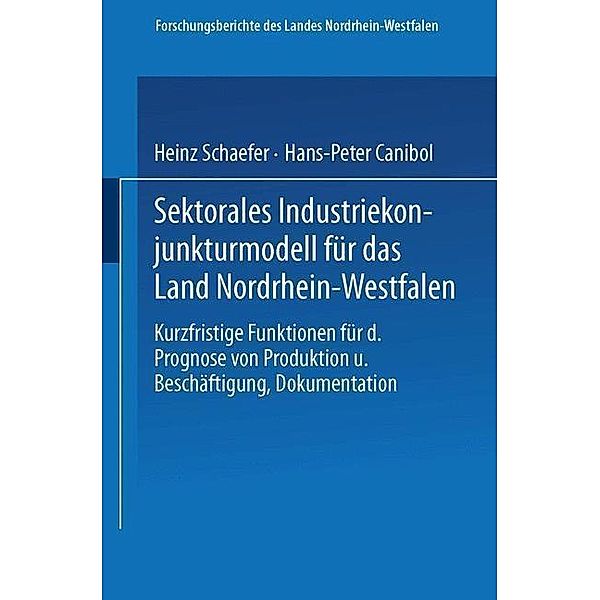 Sektorales Industriekonjunkturmodell für das Land Nordrhein-Westfalen / Forschungsberichte des Landes Nordrhein-Westfalen Bd.2909, Heinz Schaefer