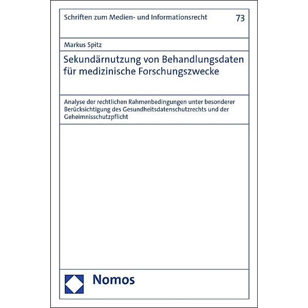 Sekundärnutzung von Behandlungsdaten für medizinische Forschungszwecke / Schriften zum Medien- und Informationsrecht Bd.73, Markus Spitz