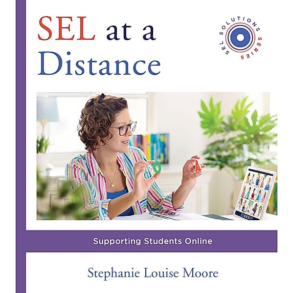 SEL at a Distance: Supporting Students Online (Social and Emotional Learning Solutions) / Social and Emotional Learning Solutions Bd.0, Stephanie L. Moore