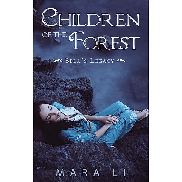 Sela's Legacy: Children of the Forest (Sela's Legacy, #2), Mara Li