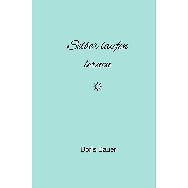 Selber laufen lernen, Doris Bauer