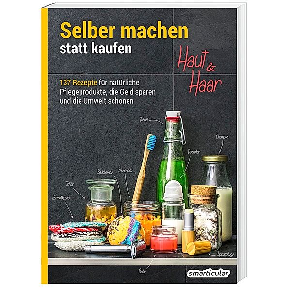 Selber machen statt kaufen - Haut und Haar - 2. Auflage, aktualisierte, erweiterte Ausgabe