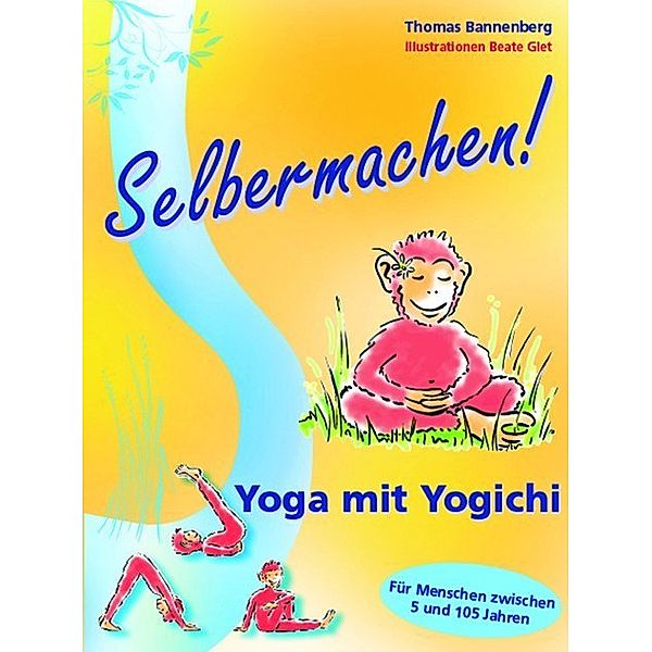 Selbermachen! Yoga mit Yogichi, Thomas Bannenberg