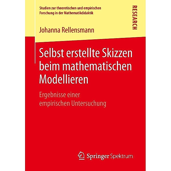 Selbst erstellte Skizzen beim mathematischen Modellieren / Studien zur theoretischen und empirischen Forschung in der Mathematikdidaktik, Johanna Rellensmann
