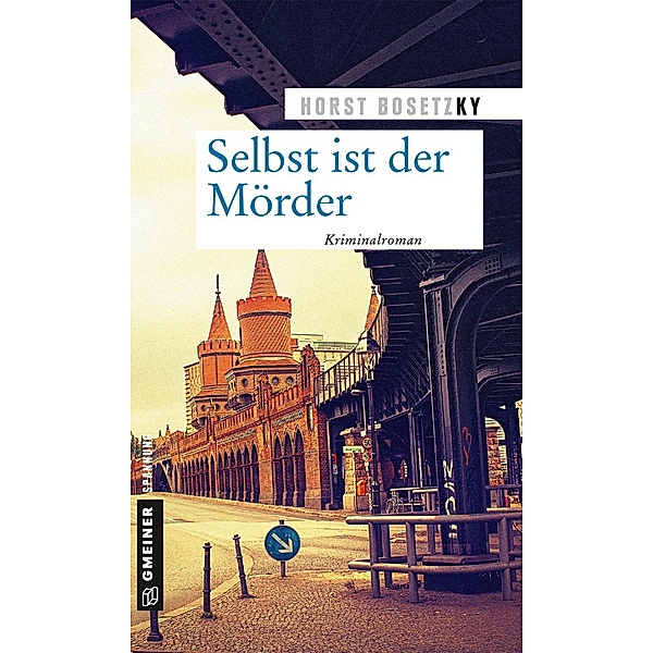 Selbst ist der Mörder / Kommissar Mannhardt und Schneeganß Bd.7, Horst (-ky) Bosetzky